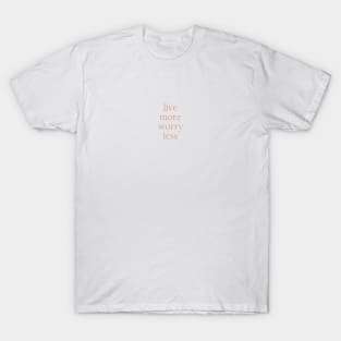 Live more worry less T-Shirt